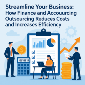 Streamline Your Business: How Finance and Accounting Outsourcing Reduces Costs and Increases Efficiency